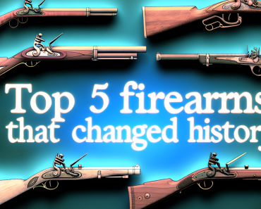 Top 5 Firearms That Changed History